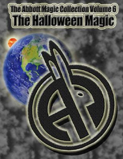 The Abbott Magic Collection Volume 6: The Halloween Magic by Chuck Kleiber