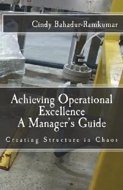 Achieving Operational Excellence: A Manager's Guide by Cindy Bahadur-Ramkumar