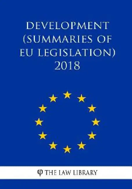 Development (Summaries of EU Legislation) 2018 by The Law Library