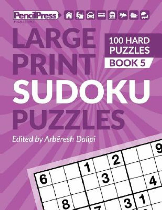 Large Print Sudoku Puzzles (100 Hard Puzzles), (Book 5) by Arbëresh Dalipi