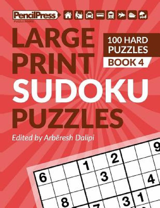 Large Print Sudoku Puzzles (100 Hard Puzzles), (Book 4) by Arbëresh Dalipi