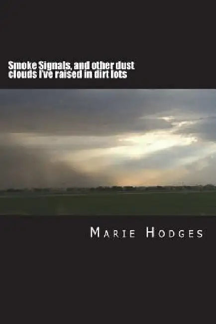 Smoke Signals, and other dust clouds I've raised in dirt lots: Vol 2: A Comic Ode to Horses and Related Circumstances by Marie B. Hodges