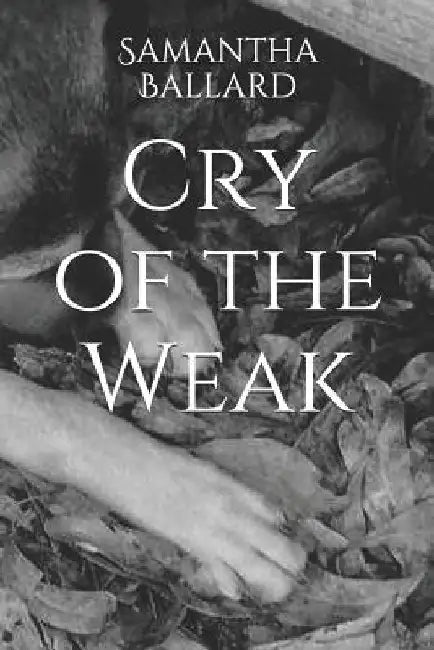 Cry of the Weak by Samantha L. Ballard