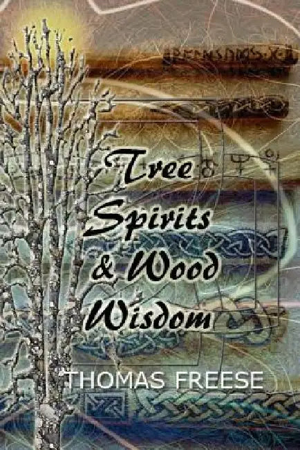 Tree Spirits and Wood Wisdom by Thomas Freese