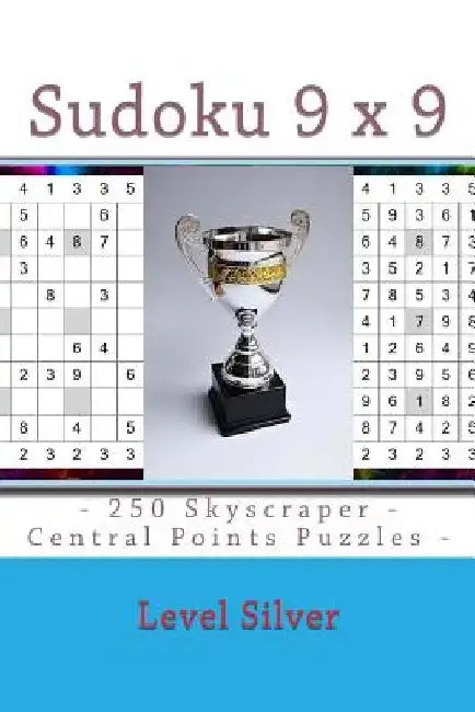 Sudoku 9 X 9 - 250 Skyscraper - Central Points Puzzles - Level Silver: 9 X 9 Pitstop Vol. 113 Sudoku for Your Mood by Andrii Pitenko