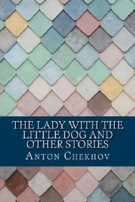 The Lady With the Little Dog and Other Stories by Anton Chekhov