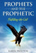 Prophets and the Prophetic: Fulfilling the Call by Karen Proctor