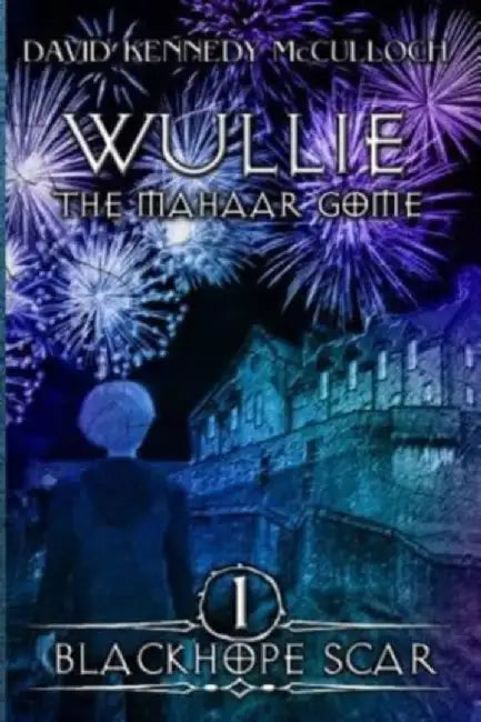 Wullie the Mahaar Gome: Blackhope Scar: Book 1 by McCulloch, David Kennedy