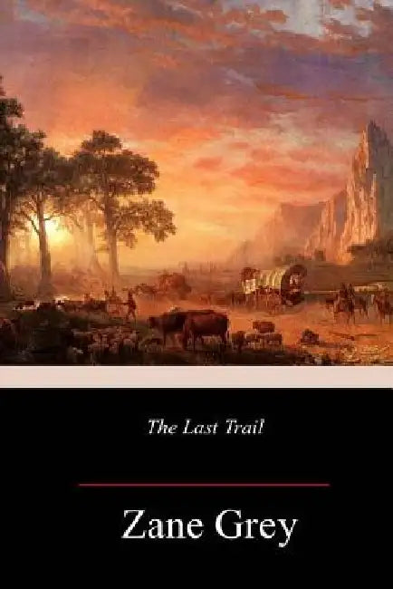 The Last Trail by Zane Grey