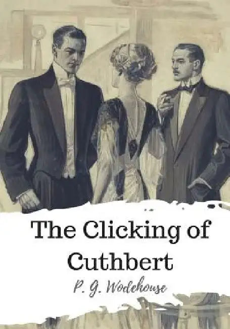 The Clicking of Cuthbert by P. G. Wodehouse