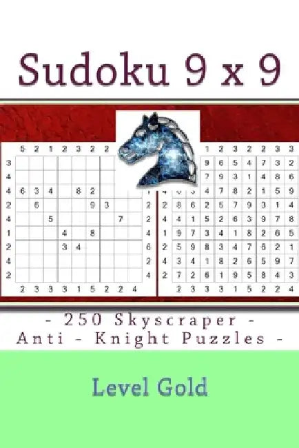 Sudoku 9 x 9 - 250 Skyscraper - Anti - Knight Puzzles - Level Gold: 9 x 9 PITSTOP Vol. 120 Sudoku for you by Andrii Pitenko