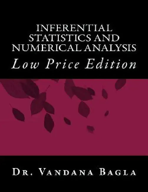 Inferential Statistics and Numerical Analysis: Low Price Edition by Vandana Dhingra Bagla