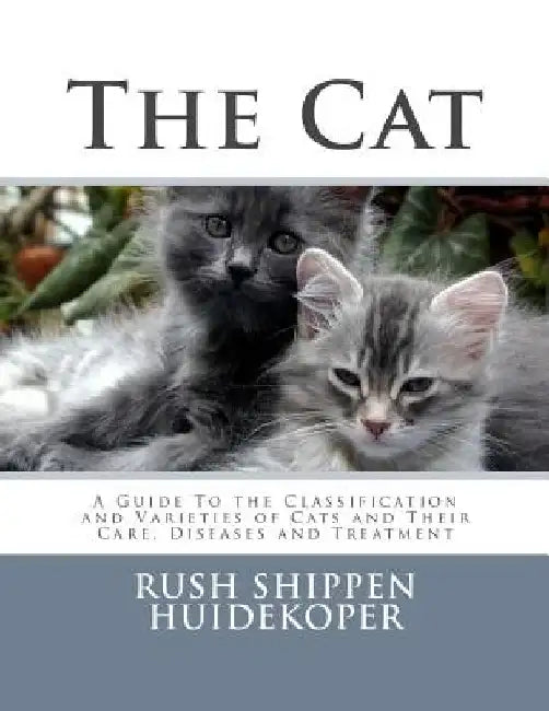 The Cat: A Guide To the Classification and Varieties of Cats and Their Care, Diseases and Treatment by Roger Chambers