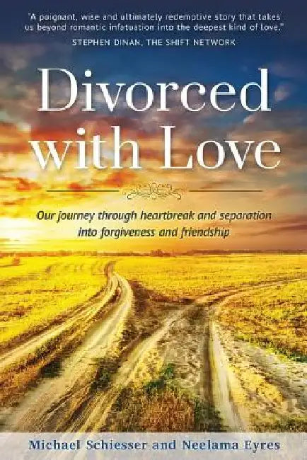 Divorced with Love: Our journey through heartbreak and separation into forgiveness and friendship by Neelama Eyres