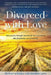 Divorced with Love: Our journey through heartbreak and separation into forgiveness and friendship by Neelama Eyres