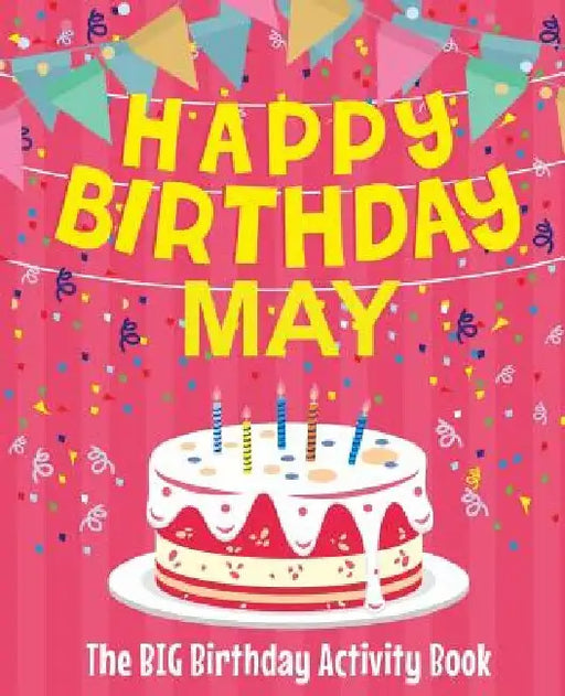 Happy Birthday May - The Big Birthday Activity Book: (Personalized Children's Activity Book) by Birthdaydr