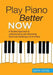 Play Piano Better Now: A Guided Approach to Understanding and Mastering Technical Challenges at the Piano by Mark Koval