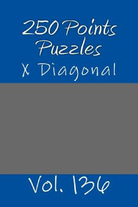 250 Points Puzzles - X Diagonal. Vol. 136: 9x 9 Pitstop. Sudoku Puzzles Like Bronze, Silver and Gold Prizes. by Andrii Pitenko