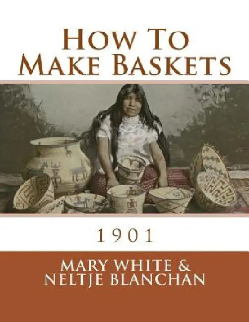 How To Make Baskets: 1901 by Neltje Blanchan