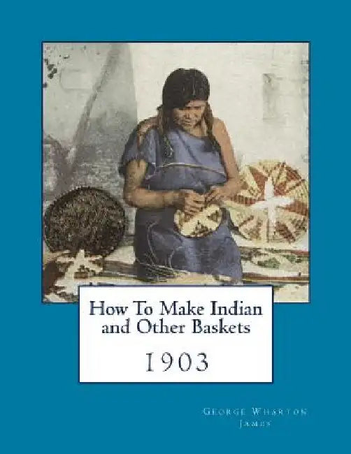 How To Make Indian and Other Baskets: 1903 by Roger Chambers