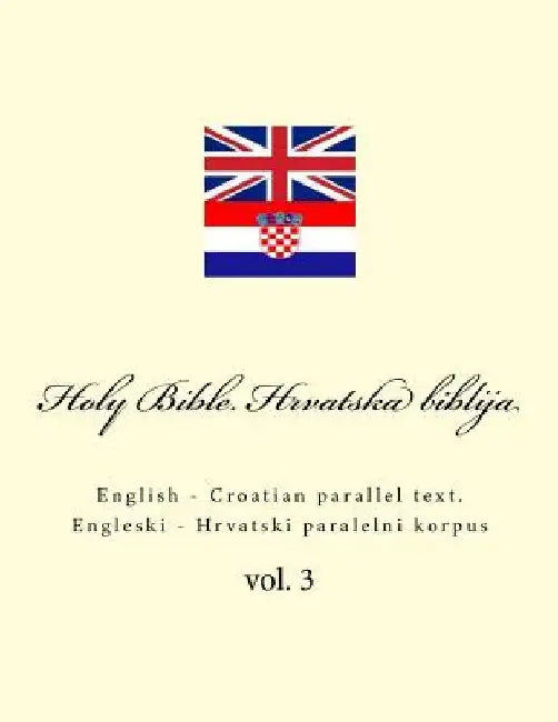 Bible. Biblija: English - Croatian Parallel Text. Engleski - Hrvatski Paralelni Korpus by Kushnir, Ivan