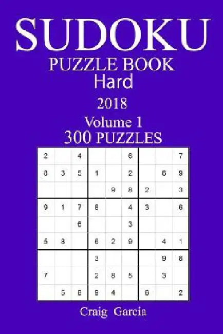 300 Hard Sudoku Puzzle Book - 2018 by Craig Garcia