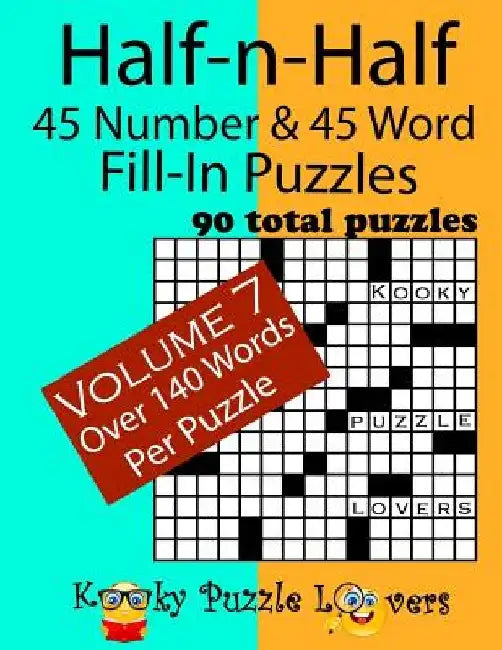 Half-n-Half Fill-In Puzzles, 45 number & 45 Word Fill-In Puzzles, Volume 7 by Kooky Puzzle Lovers
