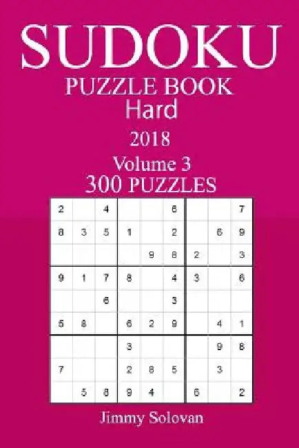 300 Hard Sudoku Puzzle Book - 2018 by Jimmy Solovan