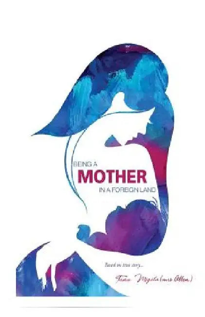 Being a Mother in a Foreign Land. by Tunu Migila (mrs Allen)