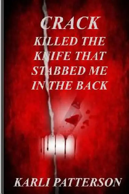Crack Killed The Knife That Stabbed Me In The Back by Karli Patterson