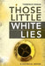 Those Little White Lies: A Satirical Novel by Terrence Regan