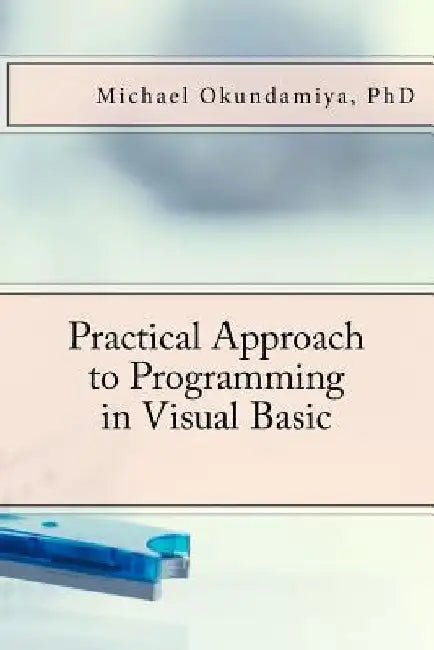 Practical Approach to Programming in Visual Basic by Michael S. Okundamiya