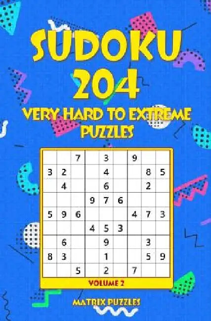 SUDOKU 204 Very Hard to Extreme Puzzles by Matrix Puzzles