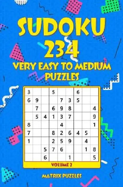 SUDOKU 234 Very Easy to Medium Puzzles by Matrix Puzzles