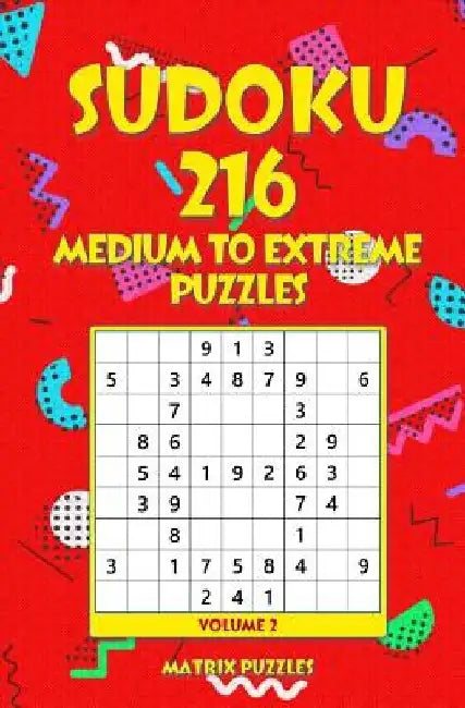 SUDOKU 216 Medium to Extreme Puzzles by Matrix Puzzles