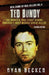 Ted Bundy: The Horrific True Story Behind America's Most Wicked Serial Killer by Becker, Ryan