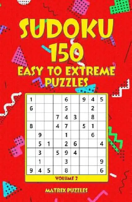 SUDOKU 150 Easy to Extreme Puzzles by Matrix Puzzles