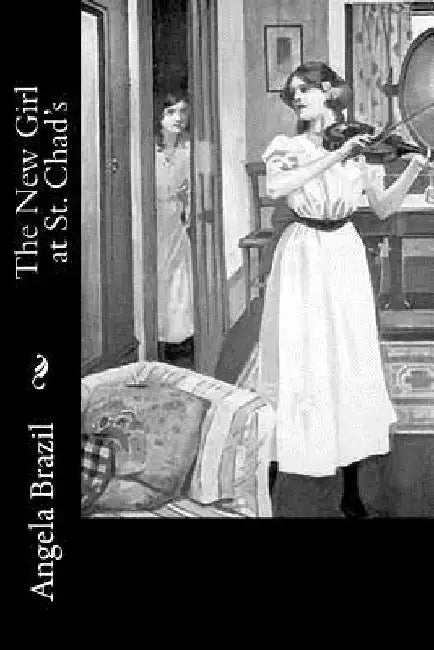 The New Girl at St. Chad's by Angela Brazil
