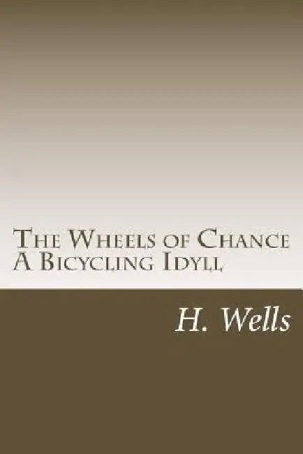 The Wheels of Chance A Bicycling Idyll by H. G. Wells