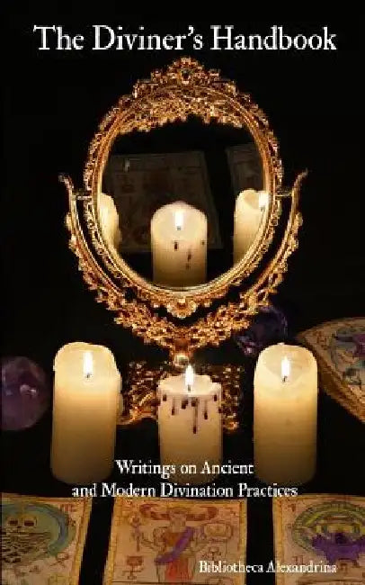 The Diviner's Handbook: Writings on Ancient and Modern Divination Practices by Robert Scott