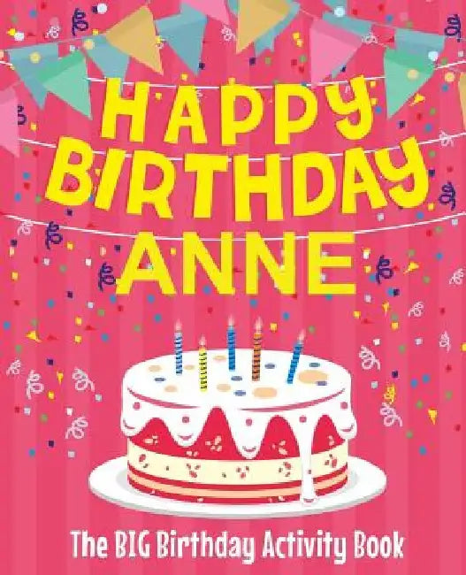 Happy Birthday Anne - The Big Birthday Activity Book: (Personalized Children's Activity Book) by Birthdaydr