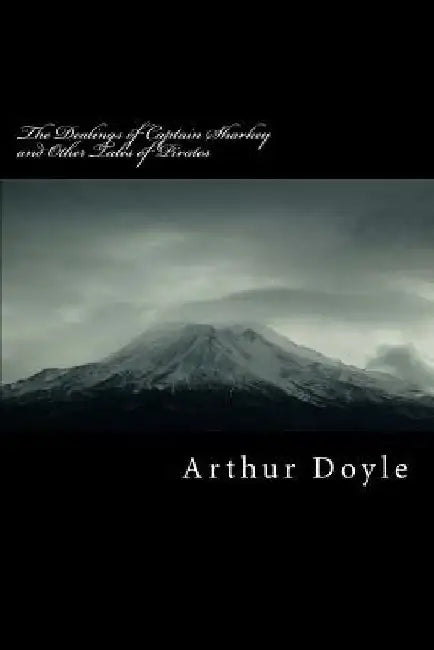 The Dealings of Captain Sharkey and Other Tales of Pirates by Arthur Conan Doyle
