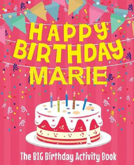 Happy Birthday Marie - The Big Birthday Activity Book: (Personalized Children's Activity Book) by Birthdaydr