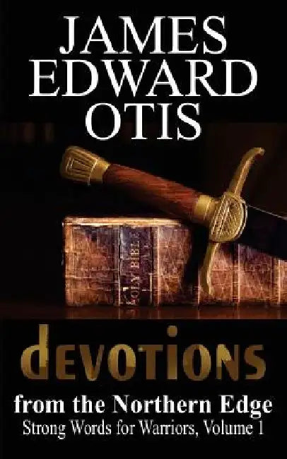 Devotions from the Northern Edge by James Edward Otis