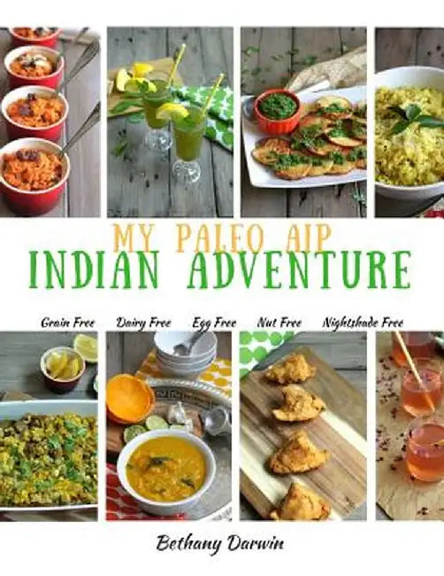 My Paleo AIP Indian Adventure: 60+ Allergen Friendly Indian Recipes, So You Can Enjoy Indian Food A by Darwin, Mrs Bethany Tapp