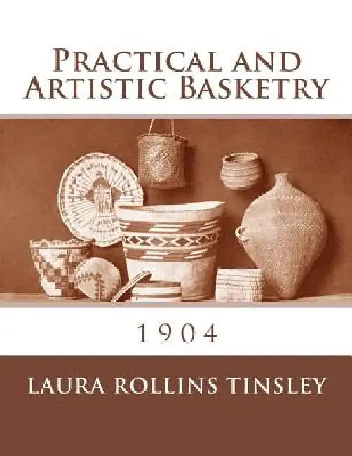 Practical and Artistic Basketry: 1904 by Roger Chambers
