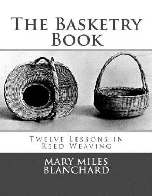 The Basketry Book: Twelve Lessons in Reed Weaving by Roger Chambers