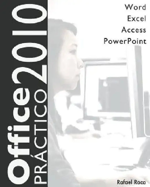 Office 2010 Práctico: Word, Excel, Access, PowerPoint by Roca, Rafael