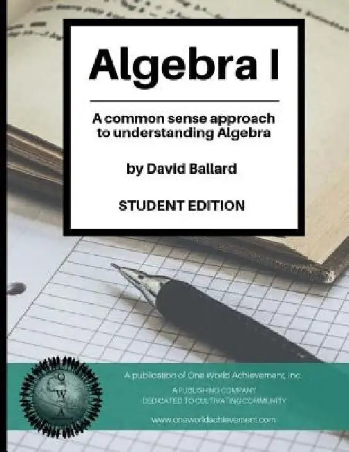 Algebra I (Student Edition): A common sense guide to understanding Algebra by David Ballard