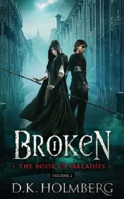 Broken: The Book of Maladies by D. K. Holmberg